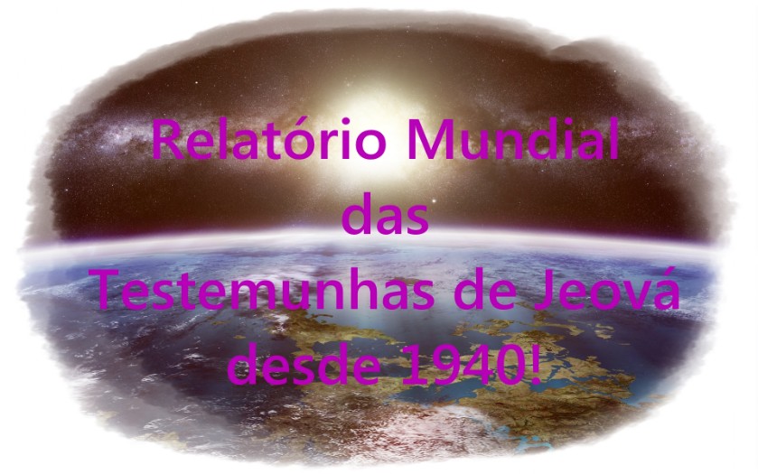 Relatorio Mundial das Testemunhas de Jeová desde 1940